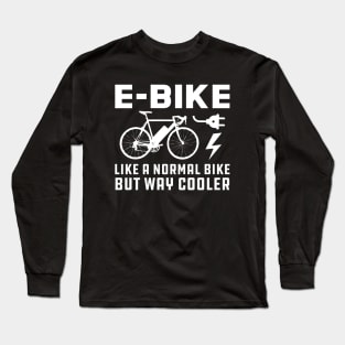 E-Bike like normal bike but way cooler Long Sleeve T-Shirt